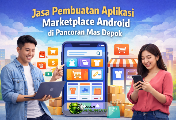Jasa Pembuatan Aplikasi Marketplace Android di Pancoran Mas Depok